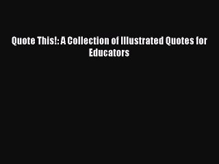 Read Quote This!: A Collection of Illustrated Quotes for Educators Ebook Free