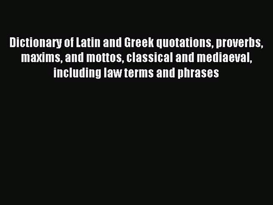 Download Dictionary of Latin and Greek quotations proverbs maxims and mottos classical and