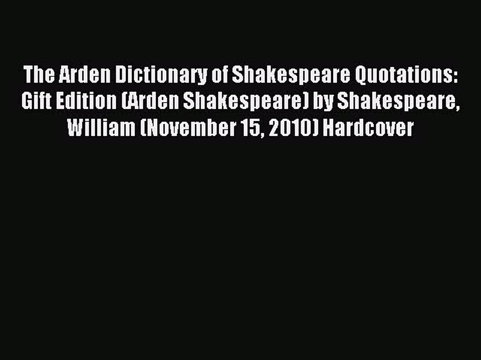 Read The Arden Dictionary of Shakespeare Quotations: Gift Edition (Arden Shakespeare) by Shakespeare