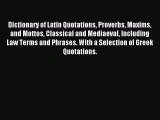 Read Dictionary of Latin Quotations Proverbs Maxims and Mottos Classical and Mediaeval Including