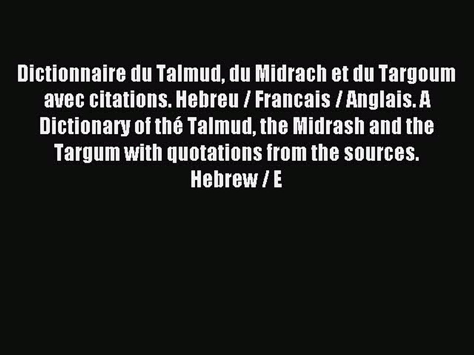 Read Dictionnaire du Talmud du Midrach et du Targoum avec citations. Hebreu / Francais / Anglais.