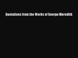 Download Quotations from the Works of George Meredith PDF Free