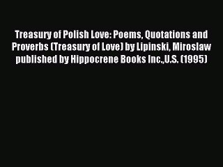 Read Treasury of Polish Love: Poems Quotations and Proverbs (Treasury of Love) by Lipinski