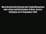 Read What Would Keith Richards Do?: Daily Affirmations with a Rock and Roll Survivor of West