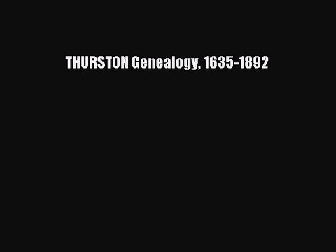 Read THURSTON Genealogy 1635-1892 Ebook Online