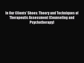 [Read book] In Our Clients' Shoes: Theory and Techniques of Therapeutic Assessment (Counseling