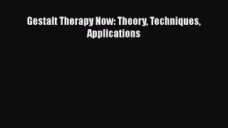 Read Gestalt Therapy Now: Theory Techniques Applications Ebook Free