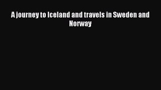 Download A journey to Iceland and travels in Sweden and Norway PDF Online