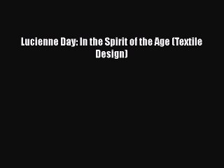 [PDF] Lucienne Day: In the Spirit of the Age (Textile Design) [Download] Full Ebook