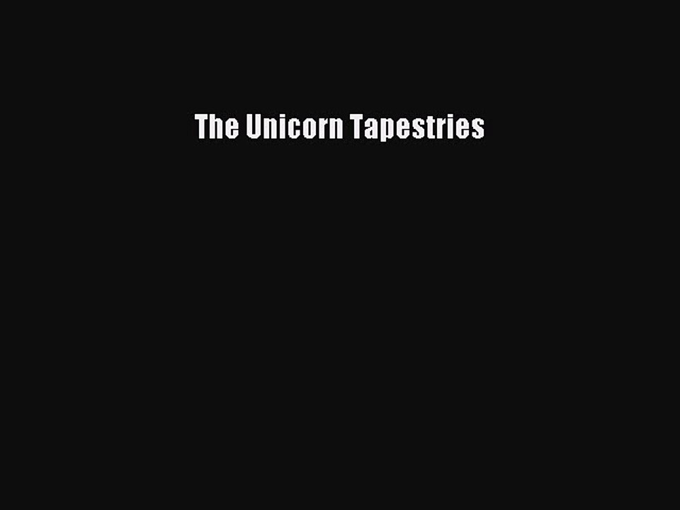 [PDF] The Unicorn Tapestries [Read] Online