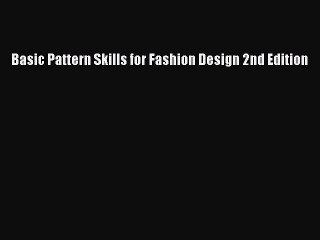 [PDF] Basic Pattern Skills for Fashion Design 2nd Edition [Read] Online