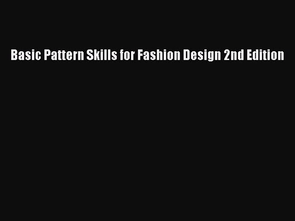 [PDF] Basic Pattern Skills for Fashion Design 2nd Edition [Read] Online