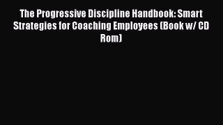 [Read book] The Progressive Discipline Handbook: Smart Strategies for Coaching Employees (Book