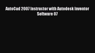 [Read Book] AutoCad 2007 Instructor with Autodesk Inventor Software 07  EBook