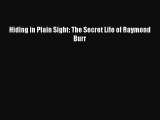 Read Hiding in Plain Sight: The Secret Life of Raymond Burr PDF Online
