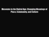 Read Museums in the Digital Age: Changing Meanings of Place Community and Culture Ebook Free