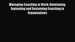 [Read book] Managing Coaching at Work: Developing Evaluating and Sustaining Coaching in Organizations