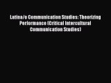 [Read Book] Latina/o Communication Studies: Theorizing Performance (Critical Intercultural