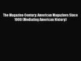[Read Book] The Magazine Century: American Magazines Since 1900 (Mediating American History)