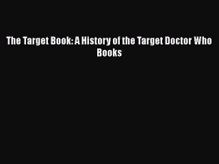 Download The Target Book: A History of the Target Doctor Who Books  EBook