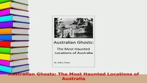 PDF  Australian Ghosts The Most Haunted Locations of Australia Download Full Ebook
