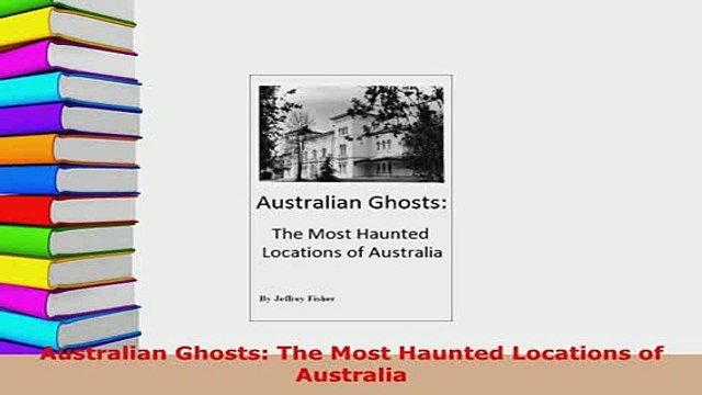 PDF Australian Ghosts The Most Haunted Locations of Australia Download Full Ebook