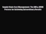 [Read book] Supply Chain Cost Management: The AIM & DRIVE Process for Achieving Extraordinary