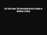 [Read Book] Art That Pays: The Emerging Artist's Guide to Making a Living  EBook