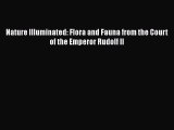 [Read Book] Nature Illuminated: Flora and Fauna from the Court of the Emperor Rudolf II Free