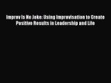 [Read book] Improv Is No Joke: Using Improvisation to Create Positive Results in Leadership
