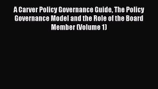 [Read book] A Carver Policy Governance Guide The Policy Governance Model and the Role of the