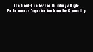 [Read book] The Front-Line Leader: Building a High-Performance Organization from the Ground