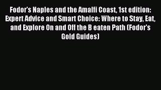 Read Fodor's Naples and the Amalfi Coast 1st edition: Expert Advice and Smart Choice: Where