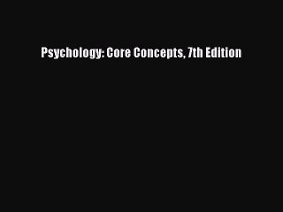 Read Psychology: Core Concepts 7th Edition Ebook Free