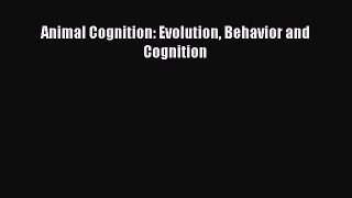 Read Animal Cognition: Evolution Behavior and Cognition Ebook Free