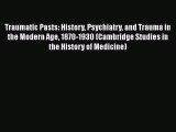 [Read book] Traumatic Pasts: History Psychiatry and Trauma in the Modern Age 1870-1930 (Cambridge