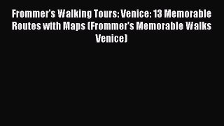 Read Frommer's Walking Tours: Venice: 13 Memorable Routes with Maps (Frommer's Memorable Walks