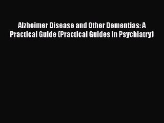 [Read book] Alzheimer Disease and Other Dementias: A Practical Guide (Practical Guides in Psychiatry)