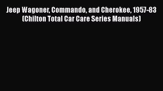 Download Jeep Wagoner Commando and Cherokee 1957-83 (Chilton Total Car Care Series Manuals)