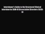 Read Interviewer's Guide to the Structured Clinical Interview for DSM-IV Dissociative Disorders