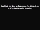 Read Zen Mind: Zen Mind for Beginners - Zen Minimalism 101 (Zen Meditation for Dummies) Ebook