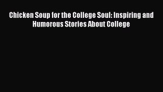 Download Chicken Soup for the College Soul: Inspiring and Humorous Stories About College PDF