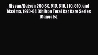Download Nissan/Datsun 200 SX 510 610 710 810 and Maxima 1973-84 (Chilton Total Car Care Series