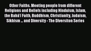 Read Other Faiths. Meeting people from different Religions and Beliefs including Hinduism Islam