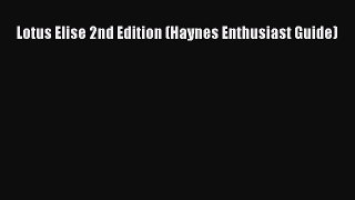 PDF Lotus Elise 2nd Edition (Haynes Enthusiast Guide) Free Books