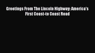 Download Greetings From The Lincoln Highway: America's First Coast-to Coast Road  Read Online