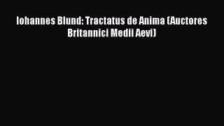 [Read book] Iohannes Blund: Tractatus de Anima (Auctores Britannici Medii Aevi) [PDF] Online