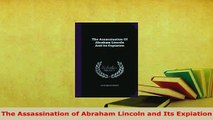 Download  The Assassination of Abraham Lincoln and Its Expiation PDF Full Ebook