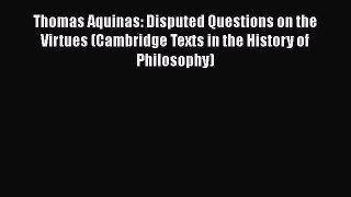[Read book] Thomas Aquinas: Disputed Questions on the Virtues (Cambridge Texts in the History
