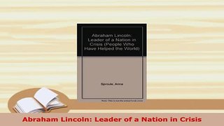 PDF  Abraham Lincoln Leader of a Nation in Crisis PDF Full Ebook